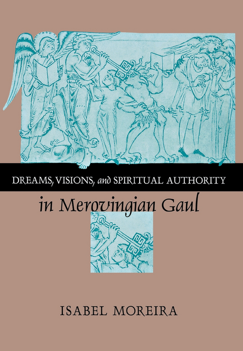 Dreams, Visions, and Spiritual Authority in Merovingian Gaul - Isabel Moreira