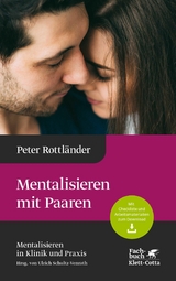 Mentalisieren mit Paaren (Mentalisieren in Klinik und Praxis, Bd. 5) - Peter Rottl&auml;nder