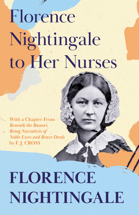 Florence Nightingale to Her Nurses - Florence Nightingale, F. J. Cross