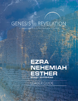 Genesis to Revelation: Ezra, Nehemiah, Esther Leader Guide - Brady Whitehead
