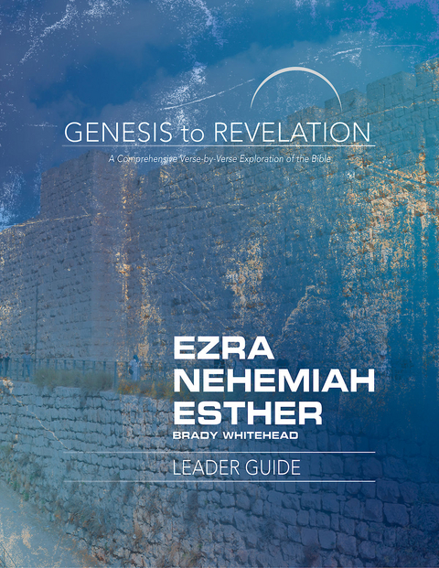 Genesis to Revelation: Ezra, Nehemiah, Esther Leader Guide - Brady Whitehead