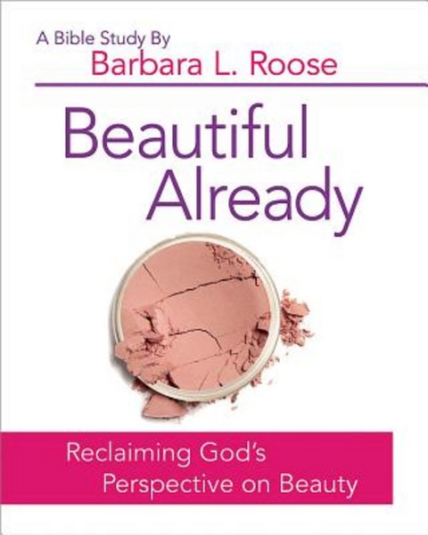 Beautiful Already - Women's Bible Study Participant Book - Barb Roose