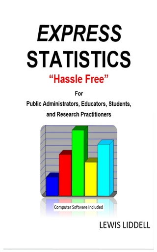 EXPRESS  STATISTICS &quote;Hassle Free&quote; (R)   For Public Administrators, Educators, Students, and Research Practitioners