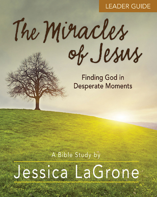 The Miracles of Jesus - Women's Bible Study Leader Guide