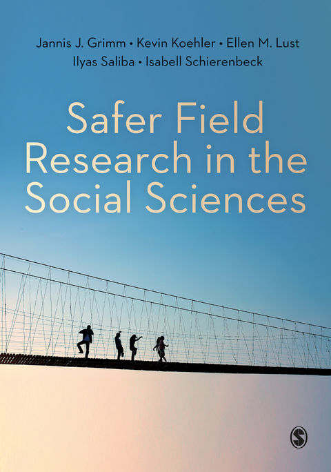 Safer Field Research in the Social Sciences - Jannis J. Grimm, Kevin Koehler, Ellen M. Lust, Ilyas Saliba, Isabell Schierenbeck