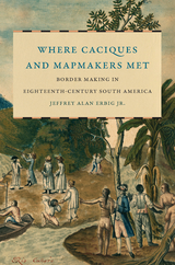 Where Caciques and Mapmakers Met - Jeffrey Alan Erbig