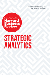 Strategic Analytics: The Insights You Need from Harvard Business Review - Harvard Business Review, Eric Siegel, Edward L. Glaeser, Cassie Kozyrkov, Thomas H. Davenport