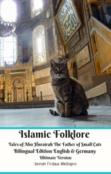 Islamic Folklore Tales of Abu Hurairah The Father of Small Cats Bilingual Edition English and Germany Ultimate Version - Jannah Firdaus Mediapro
