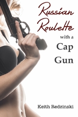 Russian Roulette With a Cap Gun - Keith Redzinski