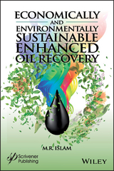 Economically and Environmentally Sustainable Enhanced Oil Recovery - M. R. Islam