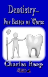Dentistry-for Better or Worse - Charles Reap