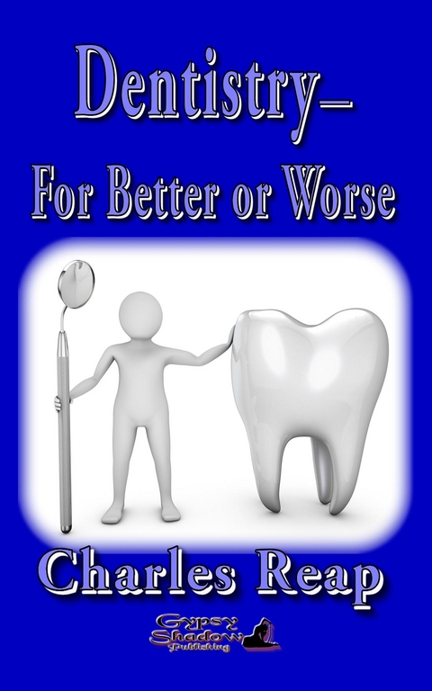 Dentistry-for Better or Worse - Charles Reap