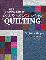 Get Addicted to Free-Motion Quilting -  Sheila Sinclair Snyder