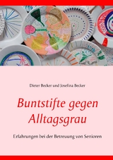 Buntstifte gegen Alltagsgrau - Dieter Becker, Josefina Becker