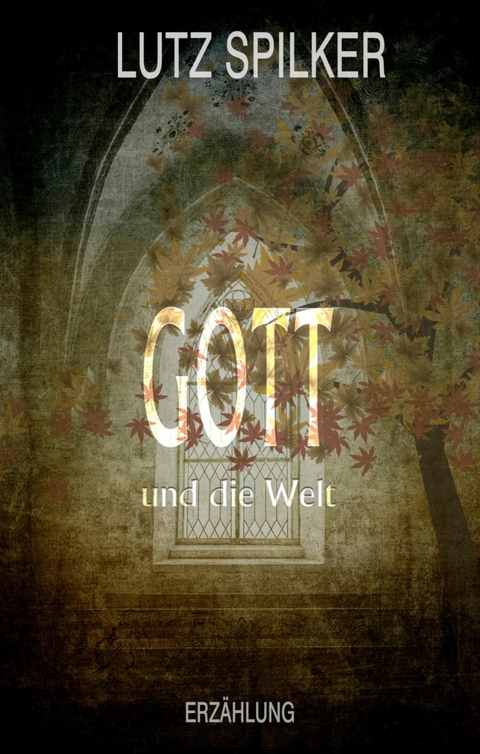 Gott und die Welt - Lutz Spilker