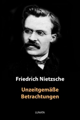 Unzeitgem&auml;&szlig;e Betrachtungen - Friedrich Wilhelm Nietzsche