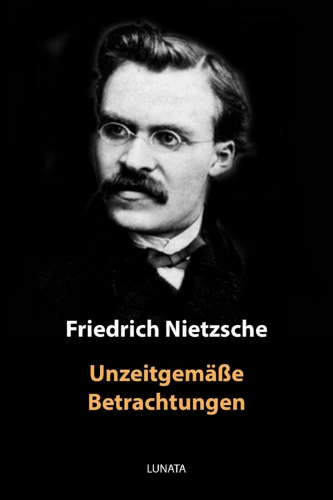Unzeitgem&auml;&szlig;e Betrachtungen - Friedrich Wilhelm Nietzsche