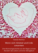 Wenn sich Himmel und Erde umarmen -  Fabiola Wei&szlig;har