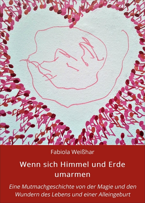 Wenn sich Himmel und Erde umarmen -  Fabiola Wei&szlig;har