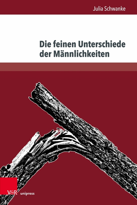 Die feinen Unterschiede der M&auml;nnlichkeiten -  Julia Schwanke
