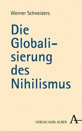 Die Globalisierung des Nihilismus - Werner Schneiders