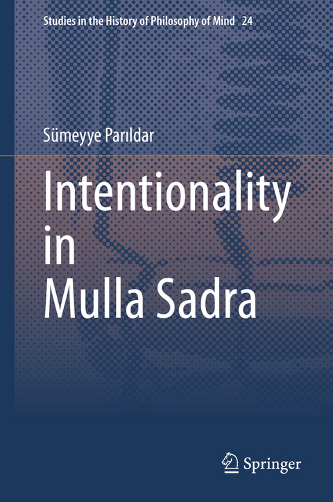 Intentionality in Mulla Sadra -  S&uuml;meyye Parıldar