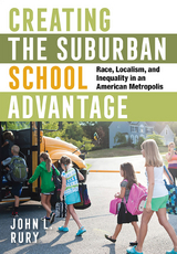 Creating the Suburban School Advantage - John L. Rury