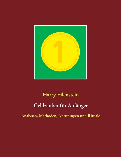 Geldzauber f&uuml;r Anf&auml;nger - Harry Eilenstein