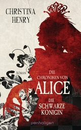 Die Chroniken von Alice - Die Schwarze K&ouml;nigin - Christina Henry