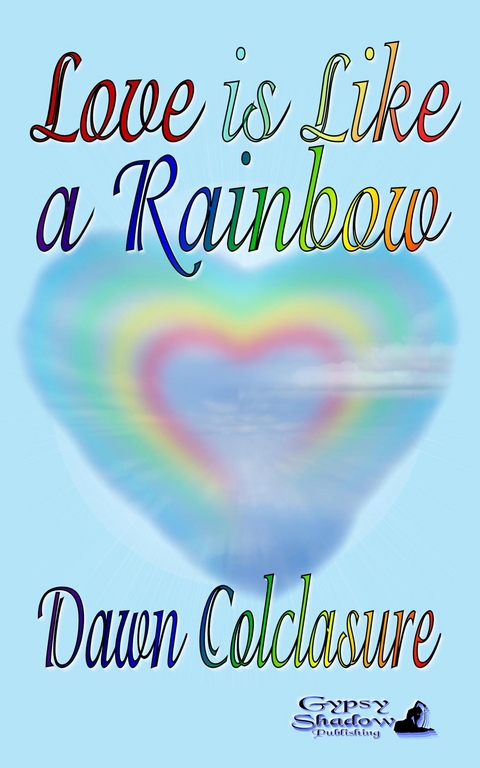 Love is Like a Rainbow - Dawn Colclasure