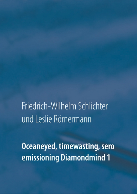 Oceaneyed, timewasting, sero emissioning Diamondmind 1 - Friedrich-Wilhelm Schlichter, LESLIE R&Ouml;MERMANN