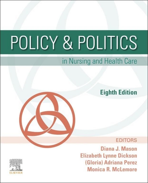 Policy & Politics in Nursing and Health Care - E-Book -  Elizabeth Dickson,  Diana J. Mason,  Monica R. McLemore,  Adrianna Perez