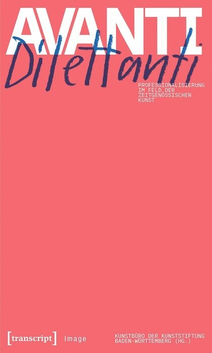 Avanti Dilettanti - Professionalisierung im Feld der zeitgen&ouml;ssischen Kunst - 