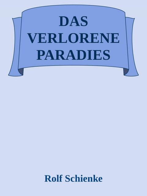 Das verlorene Paradies - Rolf Schienke
