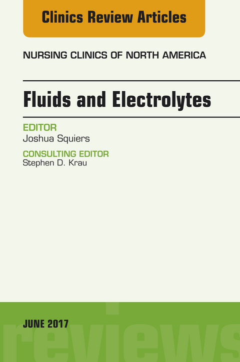 Fluids and Electrolytes, An Issue of Nursing Clinics -  Joshua Squiers