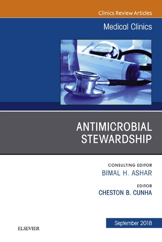 Antimicrobial Stewardship, An Issue of Medical Clinics of North America