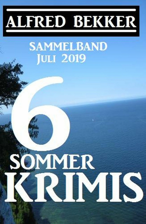 Sammelband 6 Sommer-Krimis - Juli 2019 -  Alfred Bekker
