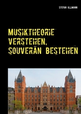 Musiktheorie verstehen, souver&auml;n bestehen - Stefan Ullmann