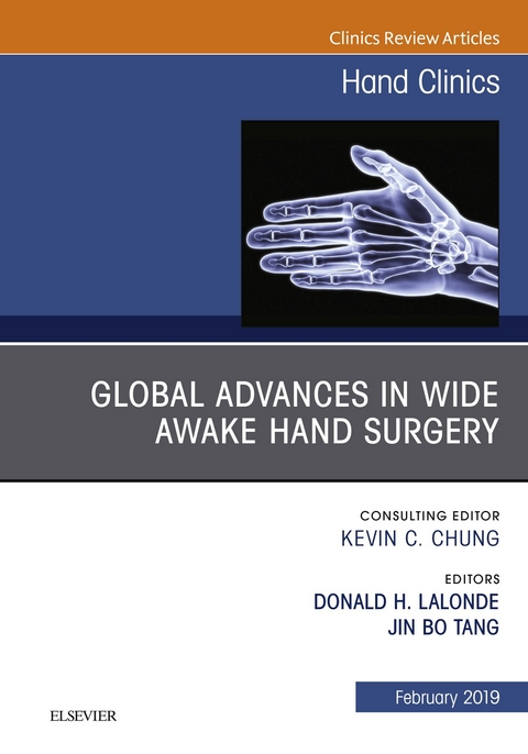 Global Advances in Wide Awake Hand Surgery, An Issue of Hand Clinics, An Issue of Hand Clinics -  Don Lalonde,  Jin Bo Tang