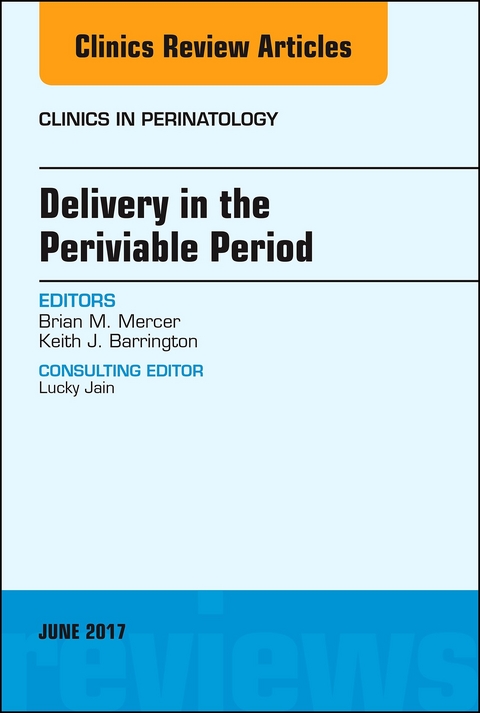 Delivery in the Periviable Period, An Issue of Clinics in Perinatology -  Keith J. Barrington,  Brian Mercer