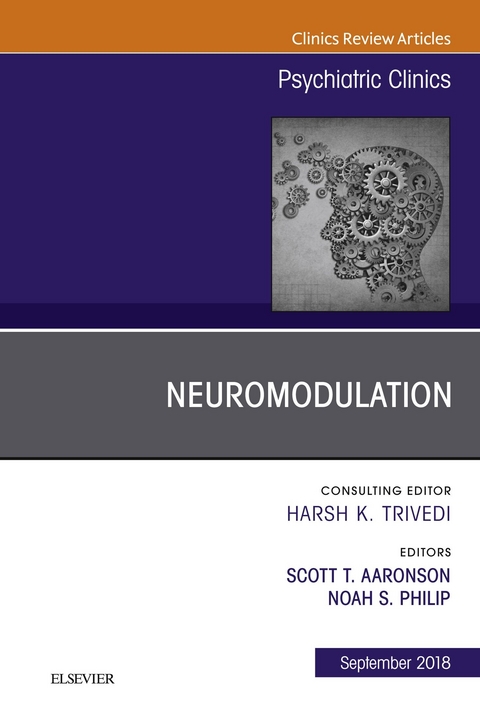 Neuromodulation, An Issue of Psychiatric Clinics of North America -  Scott T Aaronson,  Noah S Philip