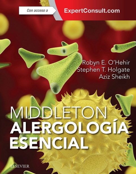 Middleton. Alergolog&iacute;a esencial -  Stephen T. Holgate,  Robyn E. O'Hehir,  Aziz Sheikh
