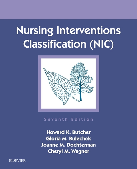 Nursing Interventions Classification (NIC) - E-Book -  Gloria M. Bulechek,  Howard K. Butcher,  Joanne M. Dochterman,  Cheryl M. Wagner