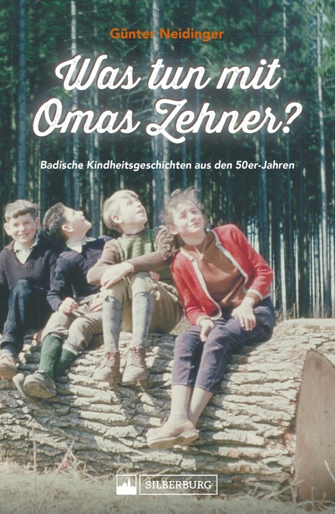 Was tun mit Omas Zehner? Kindheit in Baden in den 50er-Jahren. - G&uuml;nter Neidinger