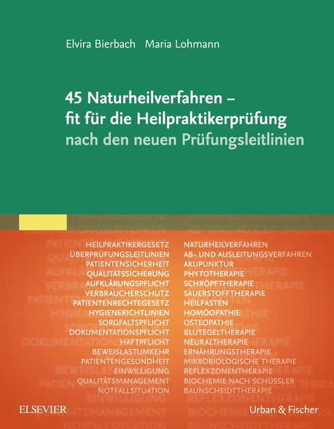 45 Naturheilverfahren - fit f&uuml;r die Heilpraktikerpr&uuml;fung nach den neuen Pr&uuml;fungsleitlinien -  Elvira Bierbach,  Maria Lohmann