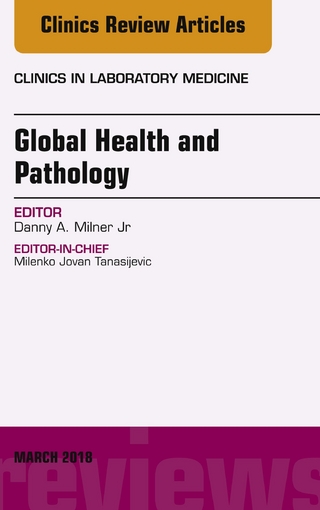 Global Health and Pathology, An Issue of the Clinics in Laboratory Medicine