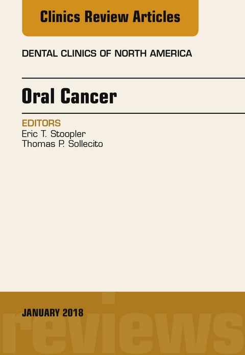 Oral Cancer, An Issue of Dental Clinics of North America, E-Book -  Thomas P. Sollecito,  Eric T. Stoopler