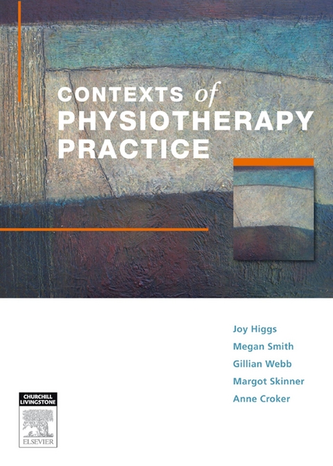 Contexts of Physiotherapy Practice -  Joy Higgs,  Margot Skinner,  Megan Smith,  Gillian Webb
