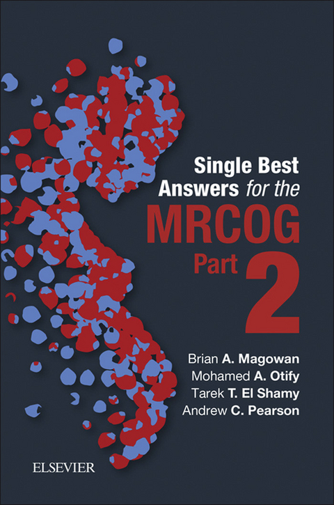 Single Best Answers for MRCOG Part 2 -  Brian A. Magowan,  Mohamed Otify,  Andrew Pearson,  Tarek El Shamy