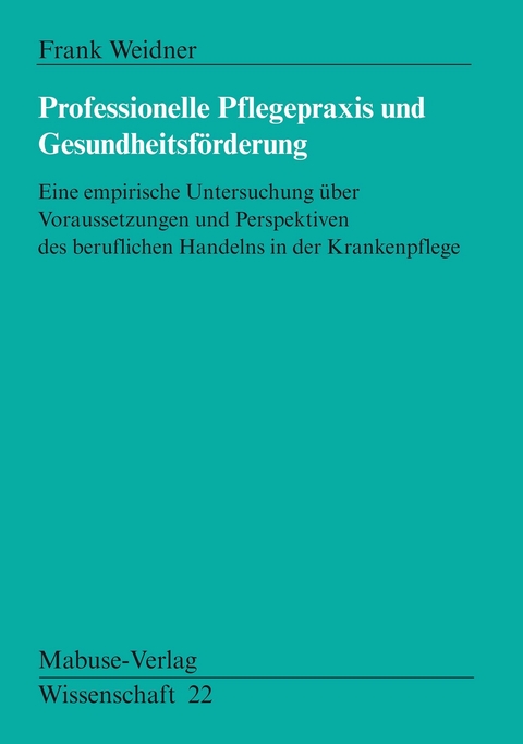 Professionelle Pflegepraxis und Gesundheitsf&ouml;rderung - Frank Weidner